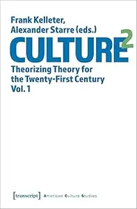 Culture 2: Theorizing Theory for the Twenty-First Century