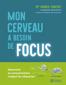 Mon cerveau a besoin de focus - Annick Vincent, Lorraine Beaudoin