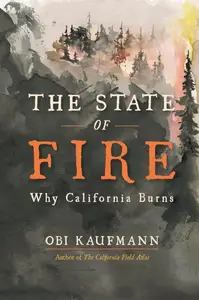 The State of Fire: Why California Burns