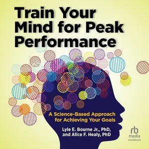 Train Your Mind for Peak Performance: A Science-Based Approach for Achieving Your Goals