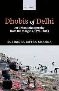 Dhobis of Delhi: An Urban Ethnography from the Margins, 1974–2023