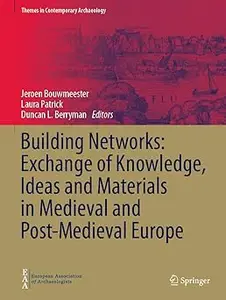 Building Networks: Exchange of Knowledge, Ideas and Materials in Medieval and Post-Medieval Europe