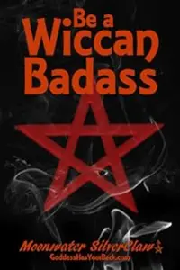 Be a Wiccan Badass: Become More Confident and Unleash Your Inner Power (Goddess Has Your Back)