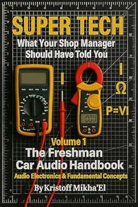 Super Tech: What Your Shop Manager Should Have Told You...: Freshman: Foundational Knowledge (Volume 1)