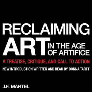 Reclaiming Art in the Age of Artifice: A Treatise, Critique, and Call to Action (Manifesto) [Audiobook]