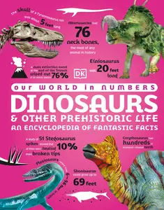 Our World in Numbers Dinosaurs & Other Prehistoric Life: An Encyclopedia of Fantastic Facts (DK Our World In Numbers)