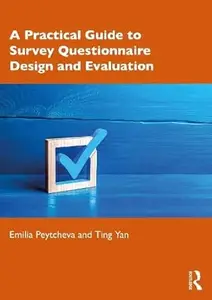 A Practical Guide to Survey Questionnaire Design and Evaluation