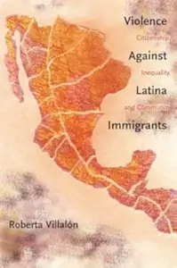Violence Against Latina Immigrants: Citizenship, Inequality, and Community