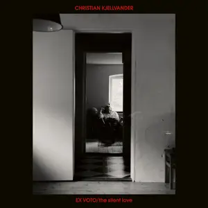 Christian Kjellvander - Ex Voto / The Silent Love (2025) [Official Digital Download]