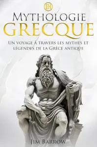 Mythologie Grecque: Un voyage à travers les mythes et légendes de la Grèce antique (French Edition)