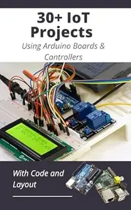 30+ IoT Projects with Arduino & ESP Boards: A Hands-On Guide to Smart Devices
