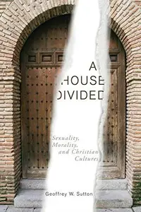 A House Divided : Sexuality, Morality, and Christian Cultures