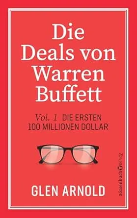 Die Deals von Warren Buffett - Vol. 1: Die ersten 100 Millionen Dollar