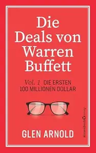 Die Deals von Warren Buffett - Vol. 1: Die ersten 100 Millionen Dollar
