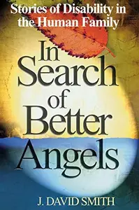 In Search of Better Angels : Stories of Disability in the Human Family