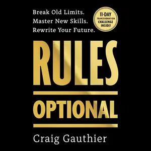 Rules Optional: Break Old Limits. Master New Skills. Rewrite Your Future [Audiobook]