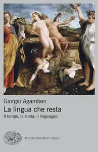 Giorgio Agamben - La lingua che resta. Il tempo, la storia, il linguaggio