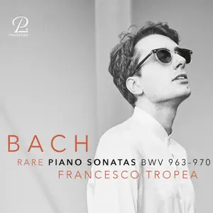 Francesco Tropea - Bach: Rare Piano Sonatas, BWV 963 - 970 (2024) [Official Digital Download 24/96]