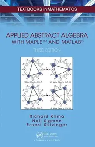 Applied Abstract Algebra with MapleTM and MATLAB® (Textbooks in Mathematics)