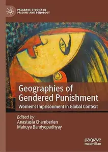 Geographies of Gendered Punishment: Women’s Imprisonment in Global Context