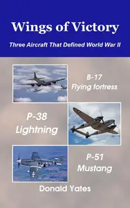 Wings of Victory: Three Aircraft That Defined World War II