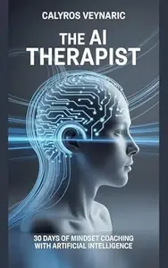 The AI Therapist: 30 Days of Mindset Coaching with Artificial Intelligence