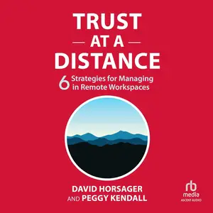 Trust at a Distance: 6 Strategies for Managing in Remote Workspaces