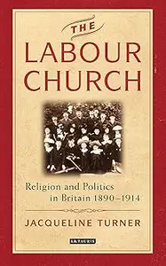 The Labour Church: Religion and Politics in Britain 1890-1914