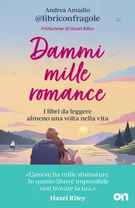 Andrea Amadio - Dammi mille romance. I libri da leggere almeno una volta nella vita