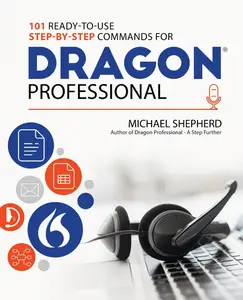 101 Ready-to-Use Step-by-Step Commands for Dragon Professional: Automate Your PC