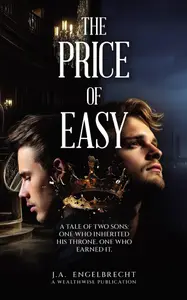 The Price of Easy: A Tale of Two Sons: One Who Inherited His Throne. One Who Earned It
