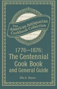 1776-1876: The Centennial Cook Book and General Guide