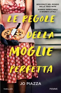 Le regole della moglie perfetta - Jo Piazza