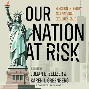 Our Nation at Risk: Election Integrity as a National Security Issue [Audiobook]