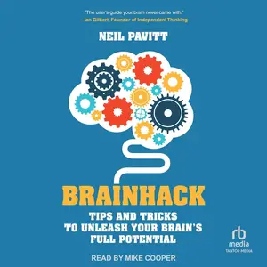 Brainhack: Tips and Tricks to Unleash Your Brain's Full Potential [Audiobook]