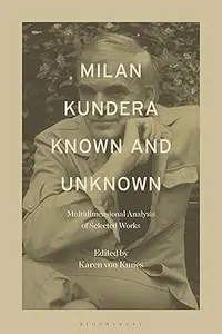 Milan Kundera Known and Unknown: Multidimensional Analysis of Selected Works