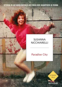 Susanna Nicchiarelli - Paradise City. Storia di un'adolescenza nei migliori quartieri di Roma