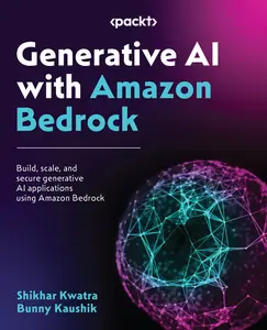 Generative AI with Amazon Bedrock: Build, scale, and secure generative AI applications