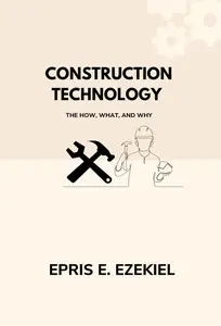 Construction Technology: The How, What, and Why