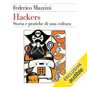 «Hackers? Storia e pratica di una cultura» by Federico Mazzini