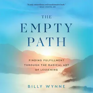 The Empty Path: Finding Fulfillment Through the Radical Art of Lessening [Audiobook]