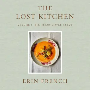 The Lost Kitchen: Big Heart Little Stove