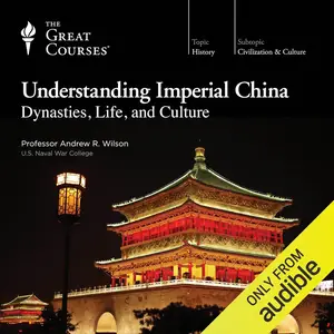 Understanding Imperial China: Dynasties, Life, and Culture [TTC Audio] (repost)