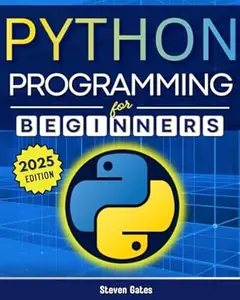 Python Programming for Beginners: A Complete Step-by-Step Guide to Mastering Python Coding in Less Than a Month