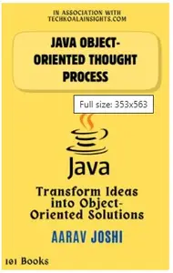 java Object-Oriented Thought Process: Transform Ideas into Object-Oriented Solutions