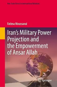 Iran’s Military Power Projection and the Empowerment of Ansar Allah