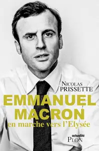 Nicolas Prissette, "Emmanuel Macron, en marche vers l'Elysée"