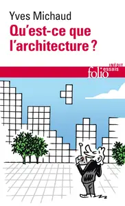 Qu'est-ce que l'architecture ? - Yves Michaud