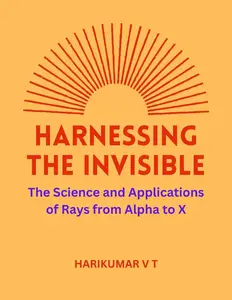 Harnessing the Invisible: The Science and Applications of Rays from Alpha to X