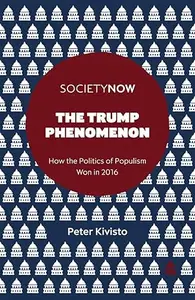 The Trump Phenomenon: How the Politics of Populism Won in 2016